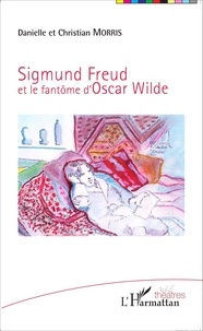 Danielle Morris et Christian Morris - Sigmund Freud et le fantôme d'Oscar Wilde.
