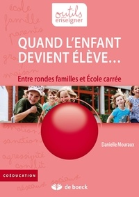 Danielle Mouraux - Quand l'enfant devient élève... - Entre rondes familles et Ecole carrée.