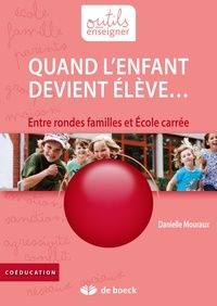 Danielle Mouraux - Quand l'enfant devient élève... - Entre rondes familles et Ecole carrée.