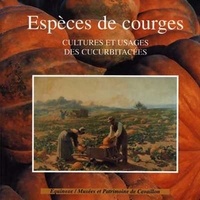 Danielle Musset - Espèce de courge : cultures et usages des Cucurbitacées.