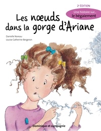 Danielle Noreau et Louise Catherine Bergeron - Les noeuds dans la gorge d’Ariane (2e édition) - Une histoire sur... le bégaiement.