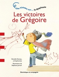 Danielle Noreau et Stéphane Jorisch - Les victoires de Grégoire - Niveau de lecture 2 - Une histoire sur… la dysphasie.