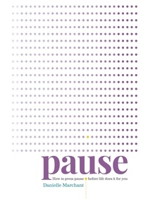 Danielle North - Pause - How to press pause before life does it for you.