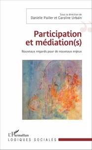 Danielle Pailler et Caroline Urbain - Participation et médiation(s) - Nouveaux regards pour de nouveaux enjeux.