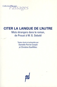 Danielle Perrot-Corpet et Christine Queffélec - Citer la langue de l'autre - Mots étrangers dans le roman, de Proust à Sebald.