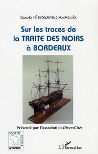 Danielle Petrissans-Cavaillès - Sur les traces de la traite des Noirs à Bordeaux.