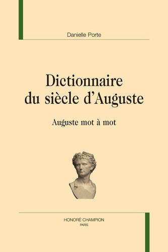 Danielle Porte - Dictionnaire du siècle d'Auguste - Auguste mot à mot.