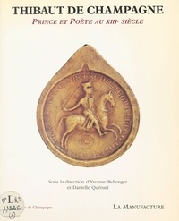 Danielle Quéruel - Thibaut de Champagne - Prince et poète au XIIIe siècle, [actes du colloque de Reims, 16 janvier 1987].