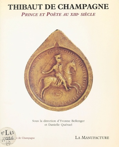 Thibaut de Champagne. Prince et poète au XIIIe siècle, [actes du colloque de Reims, 16 janvier 1987]
