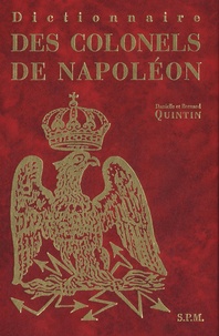 Danielle Quintin et Bernard Quintin - Dictionnaire des colonels de Napoléon.