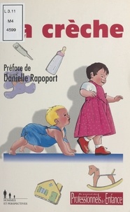 Danielle Rapoport - La crèche - Actes du colloque Psychologues, puéricultrices en crèche, pour qui ? pour quoi ? Montpellier, 10 octobre 1998.