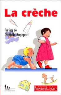 Danielle Rapoport - La crèche - Actes du colloque Psychologues, puéricultrices en crèche, pour qui ? pour quoi ? Montpellier, 10 octobre 1998.