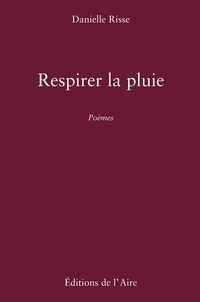 Danielle Risse - Respirer la pluie - Poèmes.