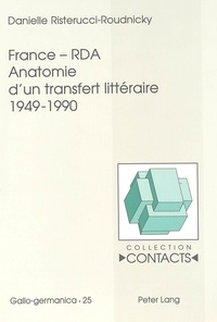 Danielle Risterucci-Roudnicky - France Rda:Anatomie D'Un Transfert Litteraire 1949-1990.