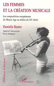 LES FEMMES ET LA CREATION MUSICALE. Les compositrices européennes du Moyen Age au milieu du XXème siècle