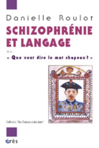 Schizophrénie et langage. "Que veut dire le mot chapeau ?"