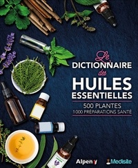 Danielle Roux-Sitruk et Daniel Scimeca - Le dictionnaire des huiles essentielles - 100 huiles essentielles, 1000 ordonnances aroma.