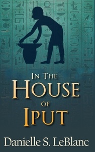  Danielle S. LeBlanc - In the House of Iput - Ancient Egyptian Romances.