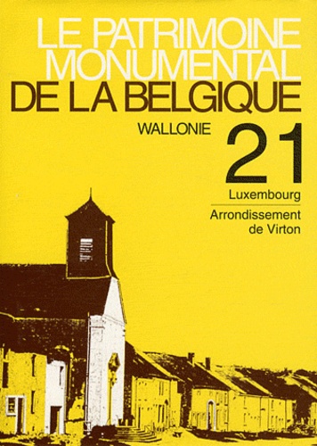 Danielle Sarlet et André Matthys - Le patrimoine monumental de la Belgique Wallonie - Volume 21, Province du Luxembourg, arrondissement de Virton.