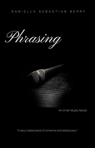  Danielle Sebastian Berry - Phrasing  An Inner Music Novel - Inner Music, #1.