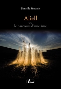 Danielle Simonin - Aliell - Tome 1 - ou le parcours d’une âme.