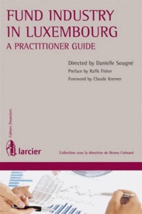 Danielle Sougné - Fund Industry in Luxembourg - A Practitioner Guide.