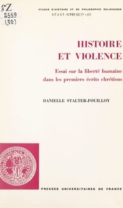 Danielle Stalter-Fouilloy et Etienne Trocmé - Histoire et violence - Essai sur la liberté humaine dans les premiers écrits chrétiens.