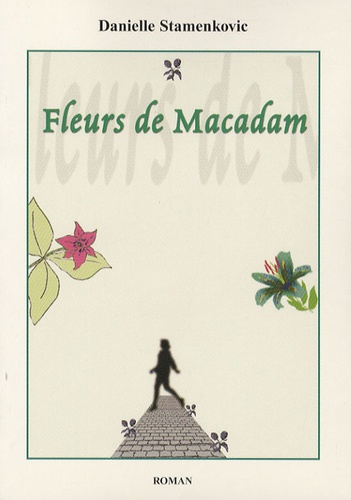 Danielle Stamenkovic - Fleurs de Macadam.