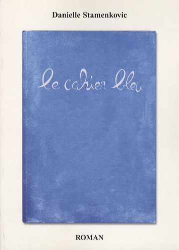 Danielle Stamenkovic - Le Cahier Bleu.