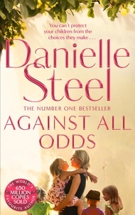 Danielle Steel - Against All Odds - A Powerful Story Of A Mother’s Unconditional Love From The Billion Copy Bestseller.