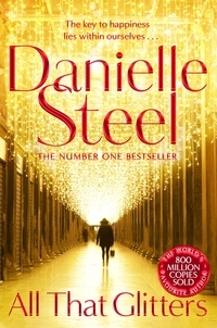 Danielle Steel - All That Glitters - A Dazzling Tale Of Glamour, Bright Lights And The True Meaning Of Happiness.