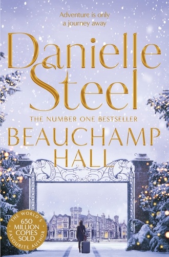 Danielle Steel - Beauchamp Hall - An Uplifting Tale Of Adventure And Following Dreams From The Billion Copy Bestseller.