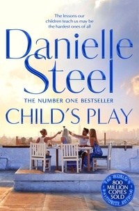 Danielle Steel - Child's Play - An Unforgettable Family Drama From The Billion Copy Bestseller.