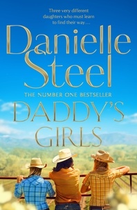 Danielle Steel - Daddy's Girls - A Compelling Story Of The Bond Between Three Sisters From The Billion Copy Bestseller.