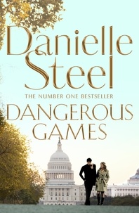 Danielle Steel - Dangerous Games - A Gripping Story Of Corruption, Scandal And Intrigue From The Billion Copy Bestseller.