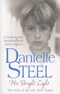Danielle Steel - His Bright Light - The Story of my Son, Nick Traina.