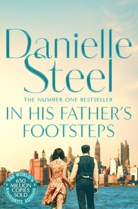 Danielle Steel - In His Father's Footsteps - A Sweeping Story Of Survival, Courage And Ambition Spanning Three Generations.
