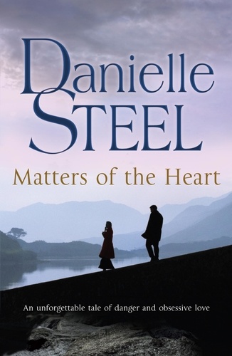 Danielle Steel - Matters of the Heart - An unforgettable story of danger and obsessive love from bestselling author Danielle Steel.