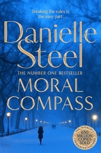 Danielle Steel - Moral Compass - A Gripping Story Of Privilege, Truth And Lies From The Billion Copy Bestseller.