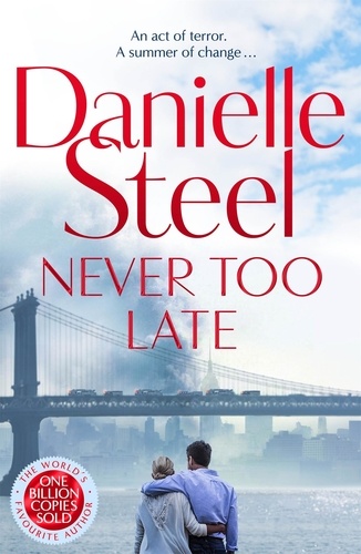 Danielle Steel - Never Too Late - The compelling new story of healing and hope from the billion copy bestseller.