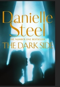 Danielle Steel - The Dark Side - A Compulsive Story Of Motherhood And Obsession From The Billion Copy Bestseller.