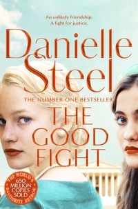 Danielle Steel - The Good Fight - An Uplifting Story Of Justice And Courage From The Billion Copy Bestseller.