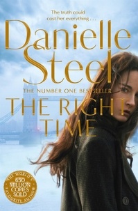 Danielle Steel - The Right Time - A Compelling Story Of Betrayal And Triumph From The Billion Copy Bestseller.