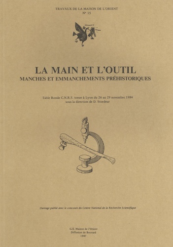 La main et l'outil. Manches et emmanchements préhistoriques