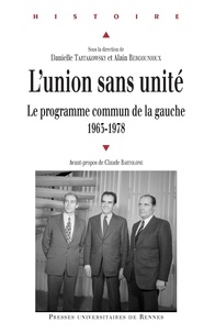 Danielle Tartakowsky et Alain Bergounioux - L'union sans unité - Le programme commun de la gauche.