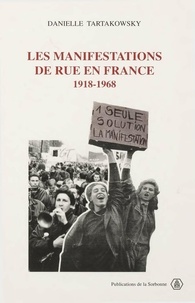 Danielle Tartakowsky - Les manifestations de rue en France - 1918-1968.