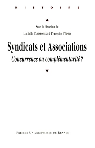 Danielle Tartakowsky et Françoise Tétard - Syndicats et Associations - Concurrence ou complémentarité ?.