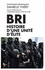 BRI. Histoire d'une unité d'élite