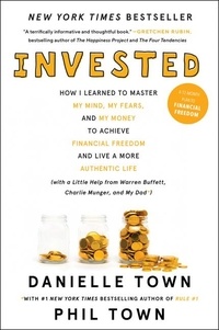 Danielle Town et Phil Town - Invested - How I Learned to Master My Mind, My Fears, and My Money to Achieve Financial Freedom and Live a More Authentic Life (with a Little Help from Warren Buffett, Charlie Munger, and My Dad).