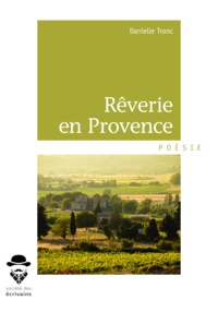 Danielle Tronc - Rêverie en Provence.